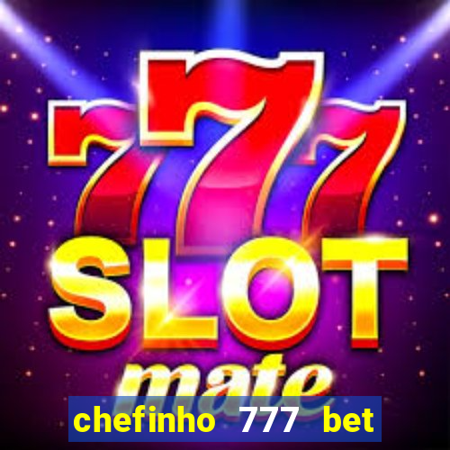 chefinho 777 bet é confiável