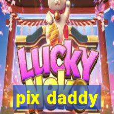 pix daddy