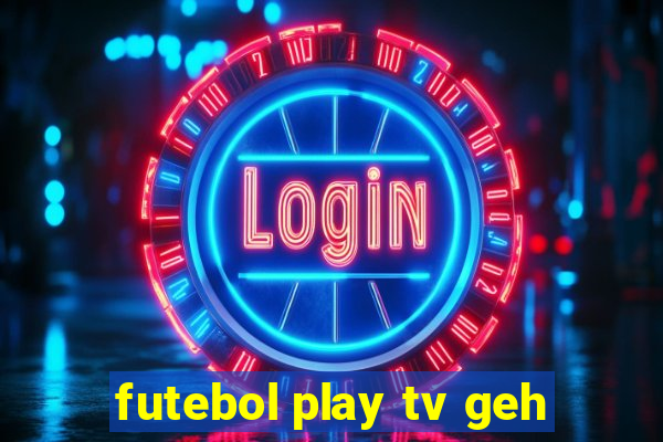 futebol play tv geh