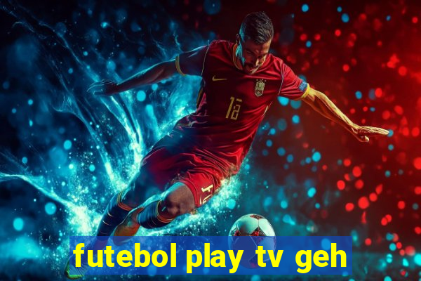 futebol play tv geh