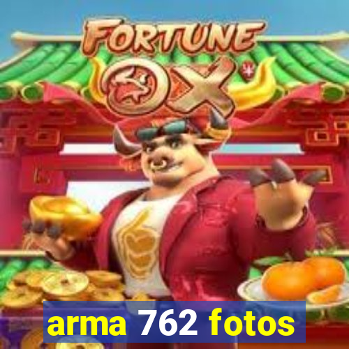 arma 762 fotos