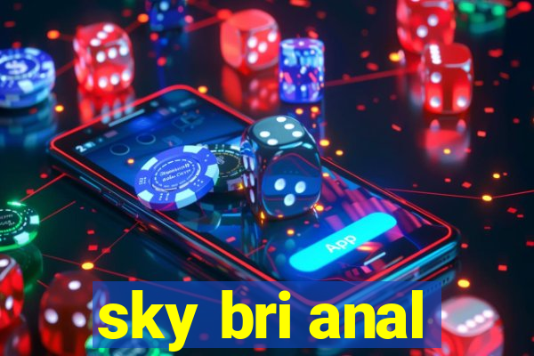 sky bri anal