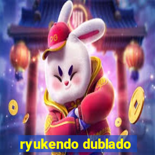 ryukendo dublado