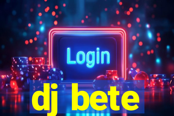 dj bete