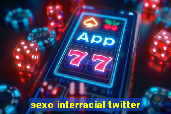 sexo interracial twitter