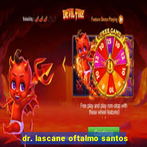 dr. lascane oftalmo santos