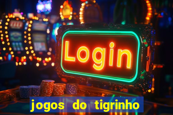 jogos do tigrinho que da bonus no cadastro