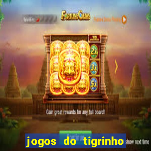 jogos do tigrinho que da bonus no cadastro