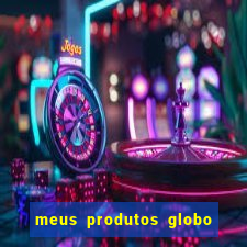 meus produtos globo com pagamento