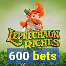 600 bets