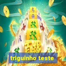 triguinho teste