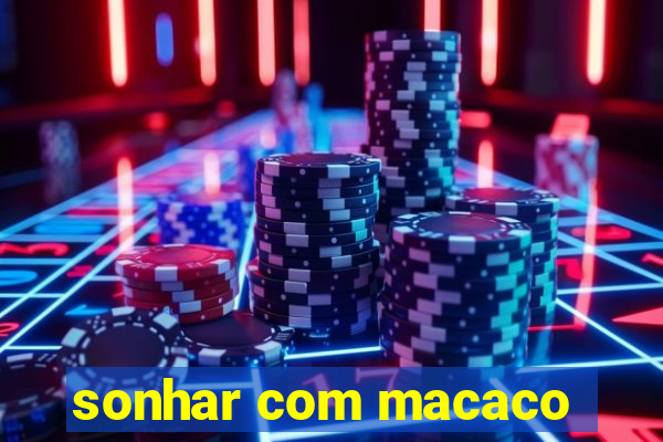 sonhar com macaco