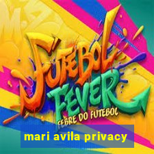 mari avila privacy