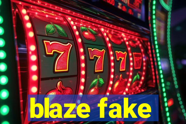 blaze fake