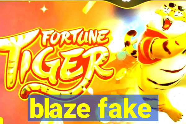 blaze fake