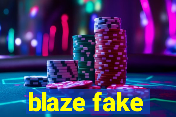 blaze fake