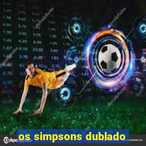 os simpsons dublado