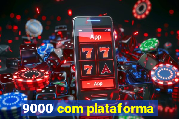 9000 com plataforma