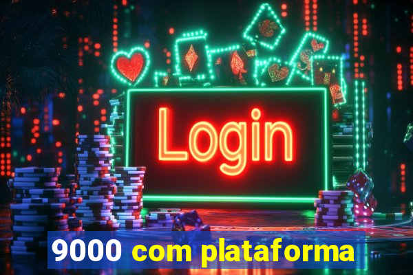 9000 com plataforma