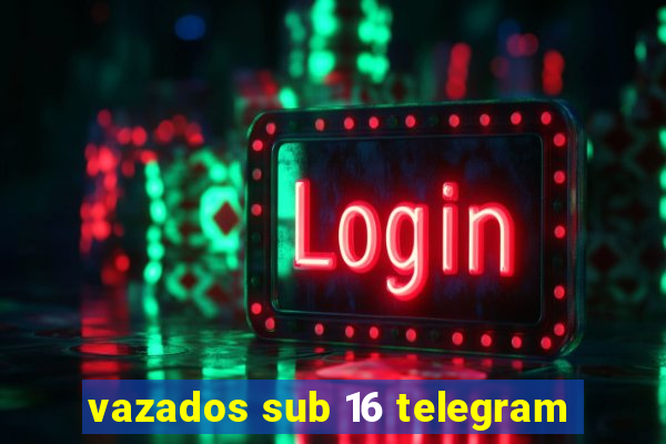 vazados sub 16 telegram