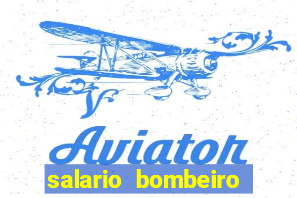 salario bombeiro militar bahia