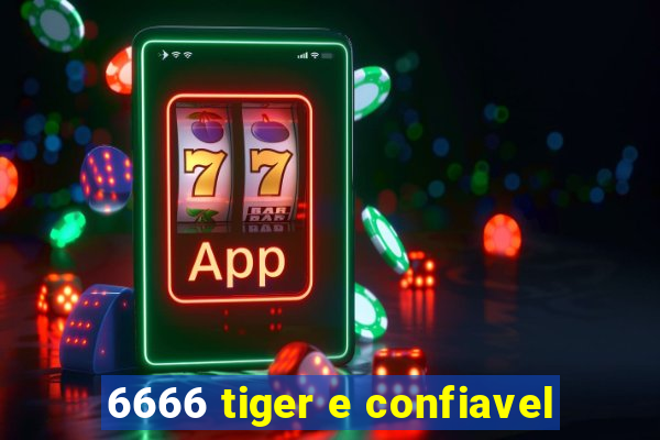 6666 tiger e confiavel