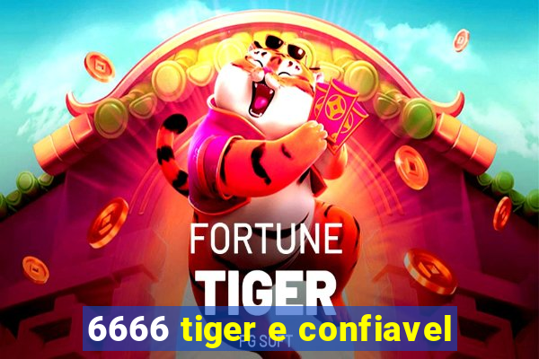 6666 tiger e confiavel