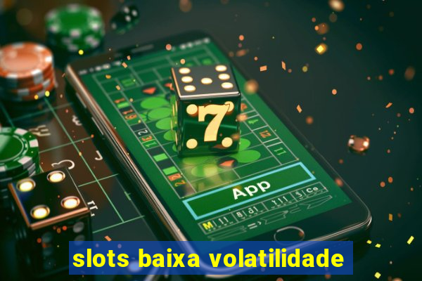 slots baixa volatilidade