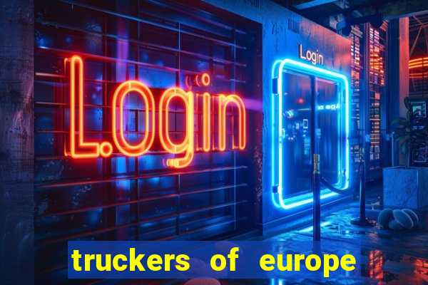 truckers of europe 3 dinheiro infinito