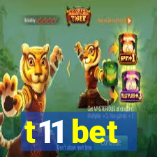 t11 bet