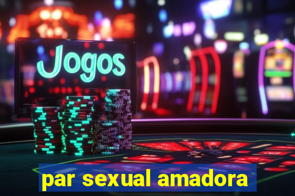 par sexual amadora