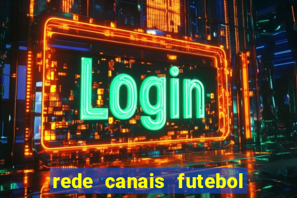 rede canais futebol ao vivo