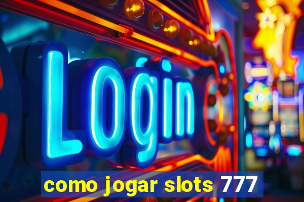 como jogar slots 777