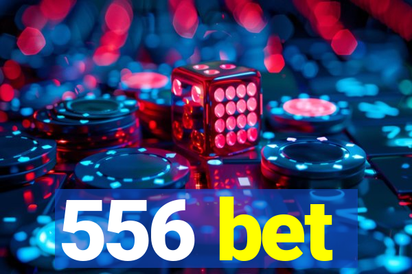 556 bet