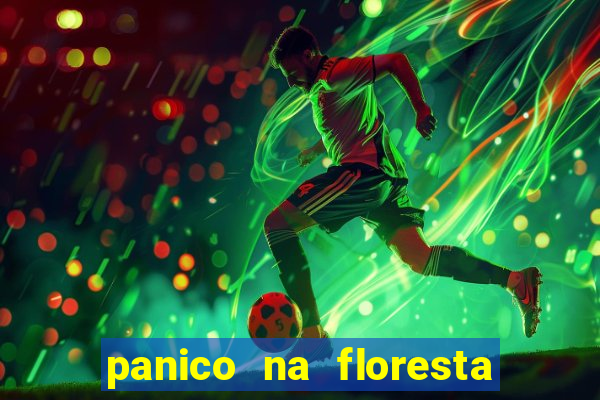 panico na floresta 4 filme completo dublado mega filmes