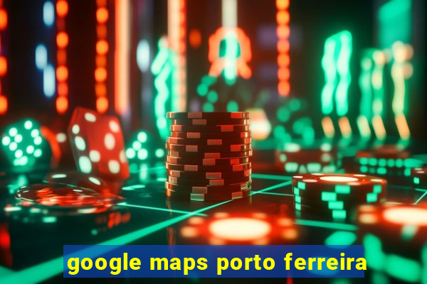 google maps porto ferreira