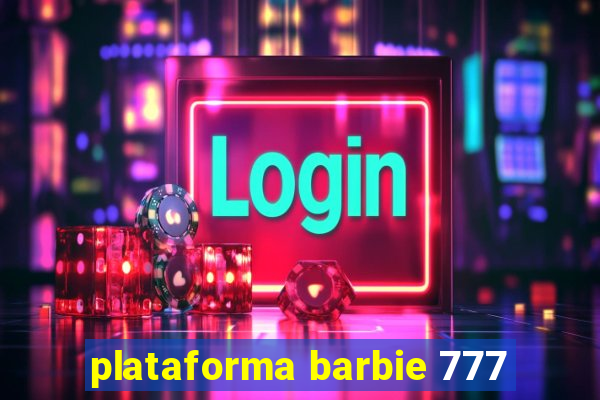 plataforma barbie 777