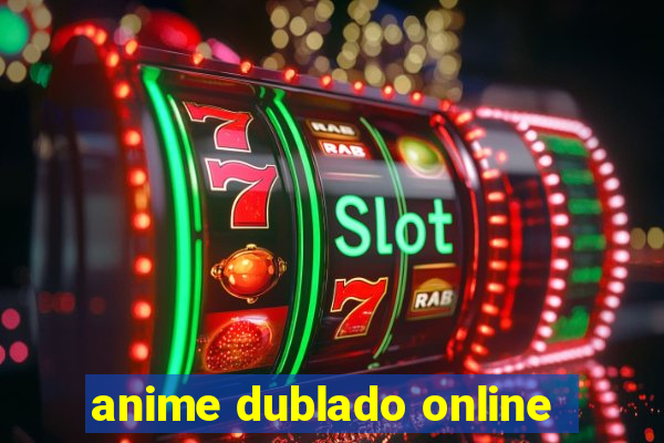 anime dublado online