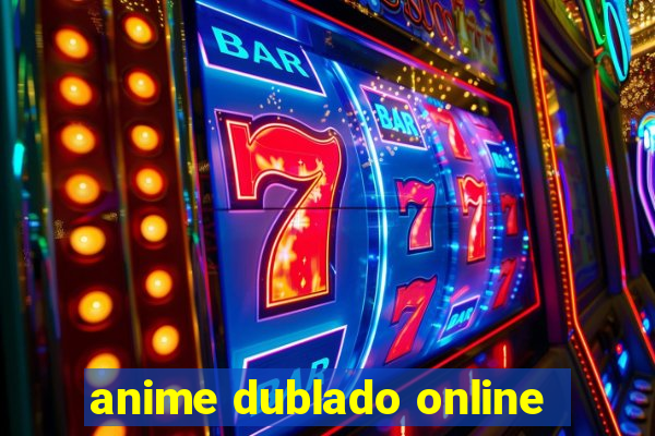 anime dublado online