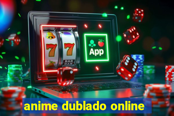 anime dublado online