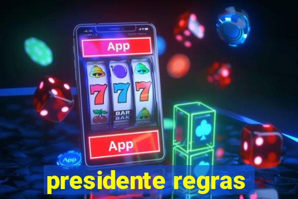 presidente regras