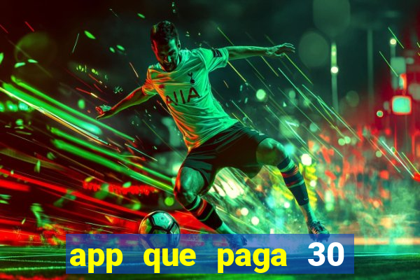 app que paga 30 reais para se cadastrar