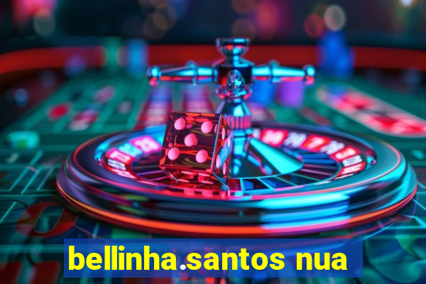 bellinha.santos nua