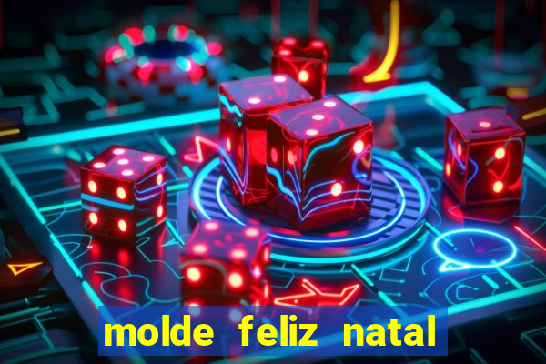 molde feliz natal para imprimir