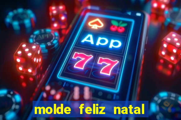 molde feliz natal para imprimir