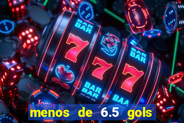 menos de 6.5 gols o que significa