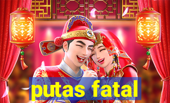 putas fatal