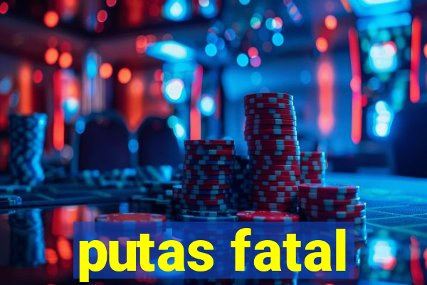 putas fatal