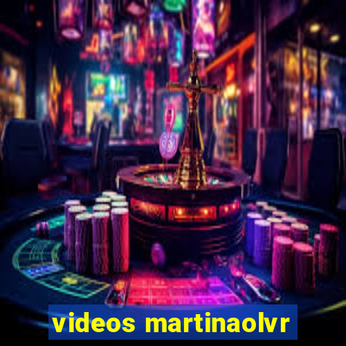 videos martinaolvr