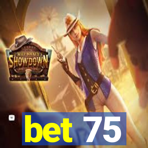 bet 75